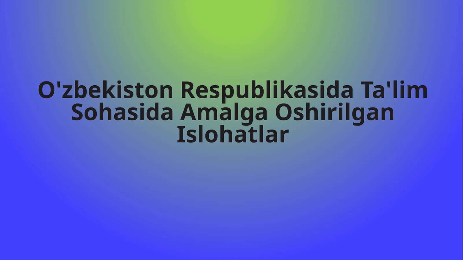 O'zbekiston Respublikasida Ta'lim Sohasida Amalga Oshirilgan Islohatlar 1