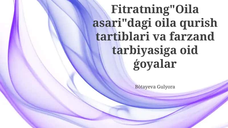 Fitratning "Oila asari"dagi oila qurish tartiblari va farzand tarbiyasiga oid ģoyalar 1