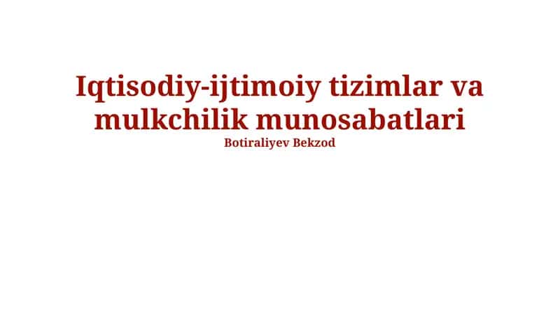 Iqtisodiy-ijtimoiy tizimlar va mulkchilik munosabatlari 1