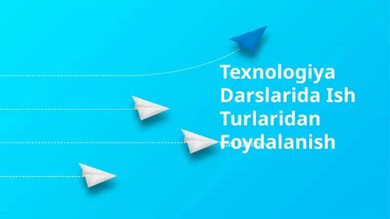 Texnologiya Darslarida Ish Turlaridan Foydalanish 1