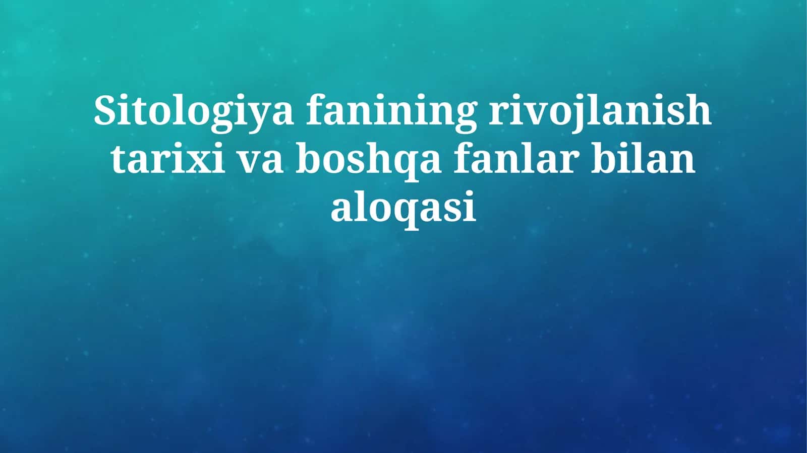 Sitologiya fanining rivojlanish tarixi va boshqa fanlar bilan aloqasi 1