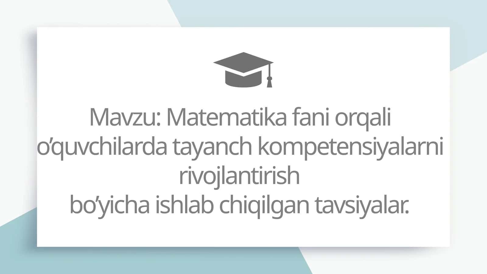 Matematika fani orqali o’quvchilarda tayanch kompetensiyalarni rivojlantirish bo’yicha ishlab chiqilgan tavsiyalar. 1