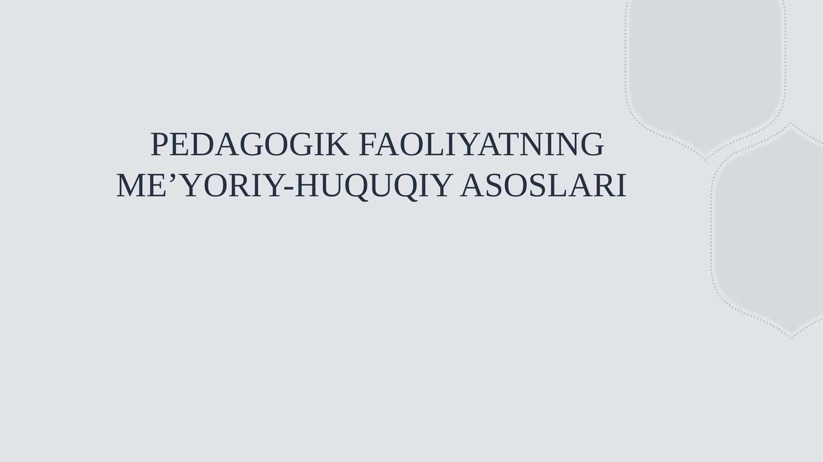 PEDAGOGIK FAOLIYATNING ME’YORIY-HUQUQIY ASOSLARI 1