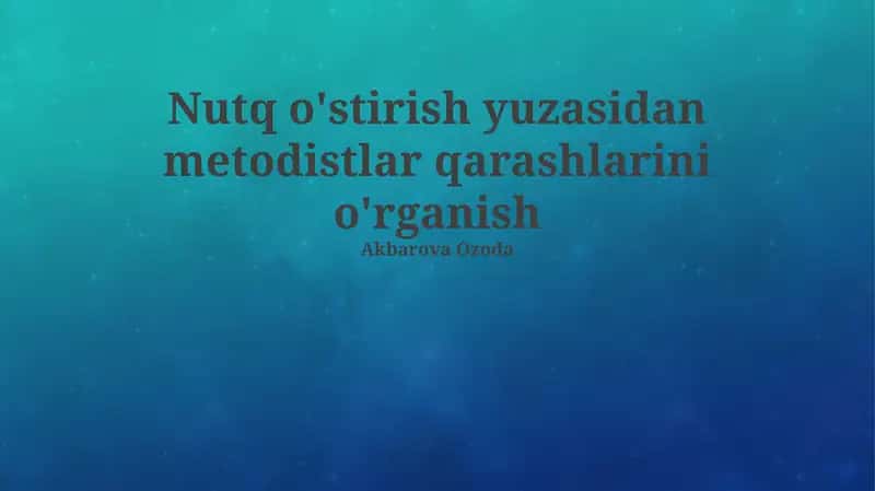 Nutq o'stirish yuzasidan metodistlar qarashlarini o'rganish 1