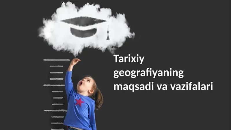 Tarixiy geografiyaning maqsadi va vazifalari 1