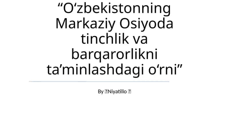 O'zbekistonning Markaziy Osiyoda tinchlik va barqarorlikni ta’minlashdagi o‘rni 1