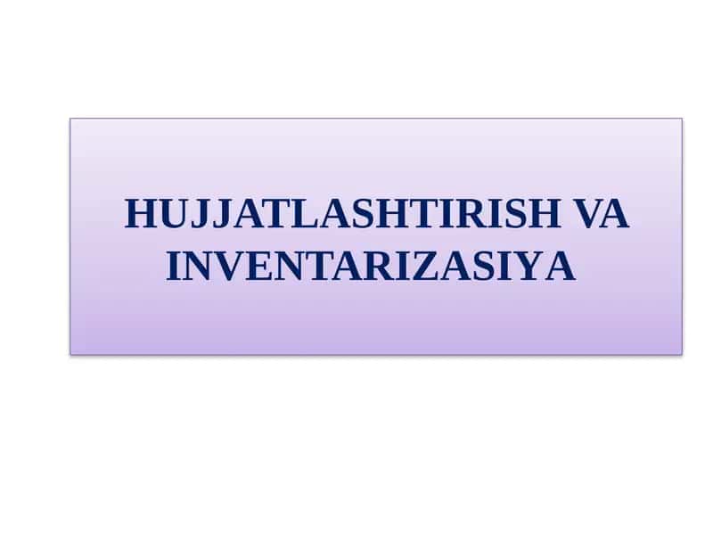 HUJJATLASHTIRISH VA INVENTARIZATSIYA 1