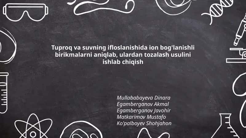 Tuproq va suvning ifloslanishida ion bog'lanishli birikmalarni aniqlab, ulardan tozalash usulini ishlab chiqish 1