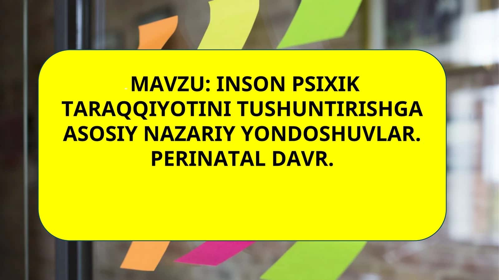 INSON PSIXIK TARAQQIYOTINI TUSHUNTIRISHGA ASOSIY NAZARIY YONDOSHUVLAR. PERINATAL DAVR 1