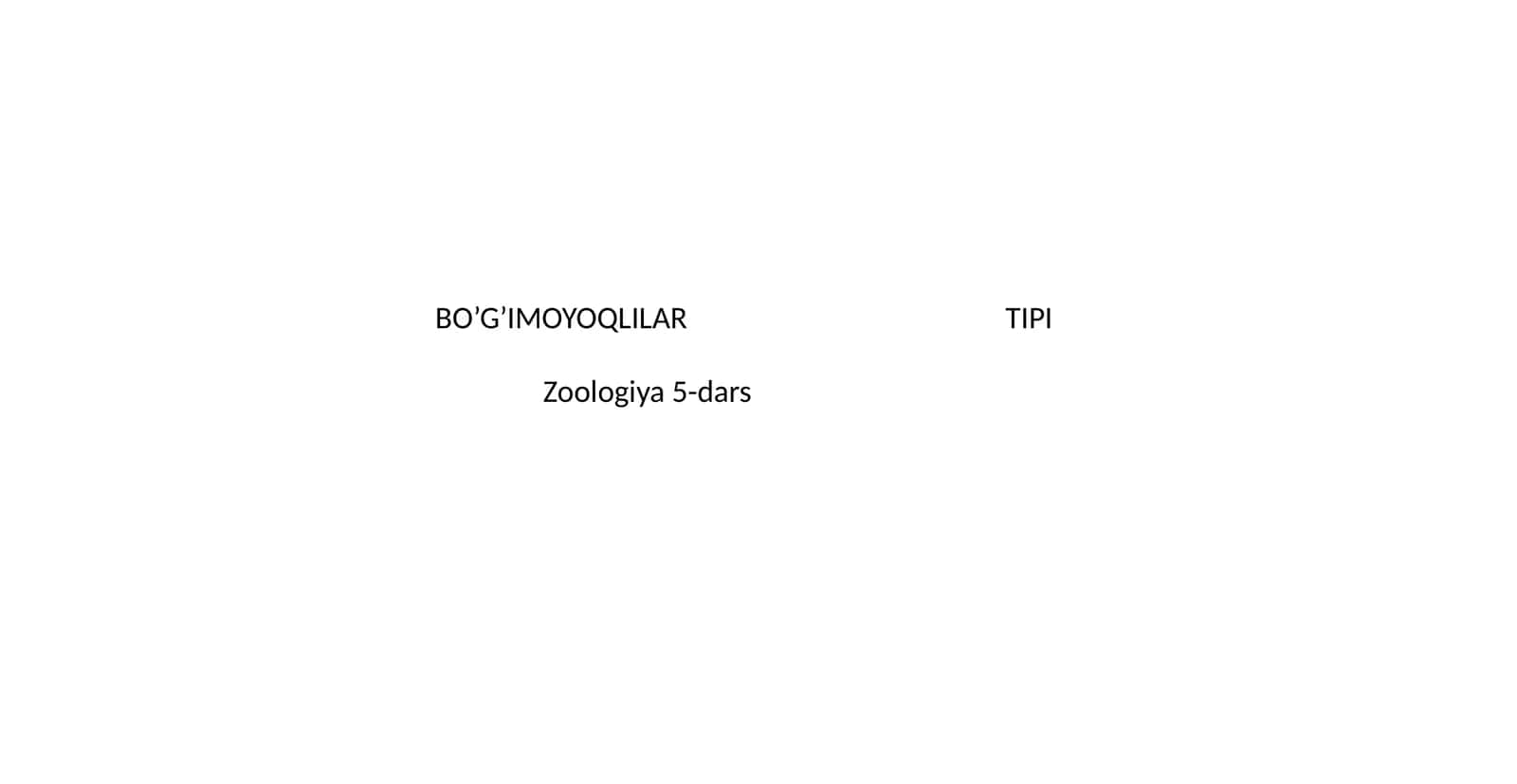 BO’G’IMOYOQLILAR TIPI Zoologiya 5-dars 1