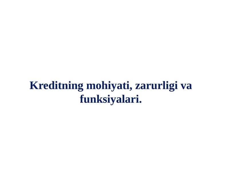 Kreditning mohiyati, zarurligi va funksiyalari. 1