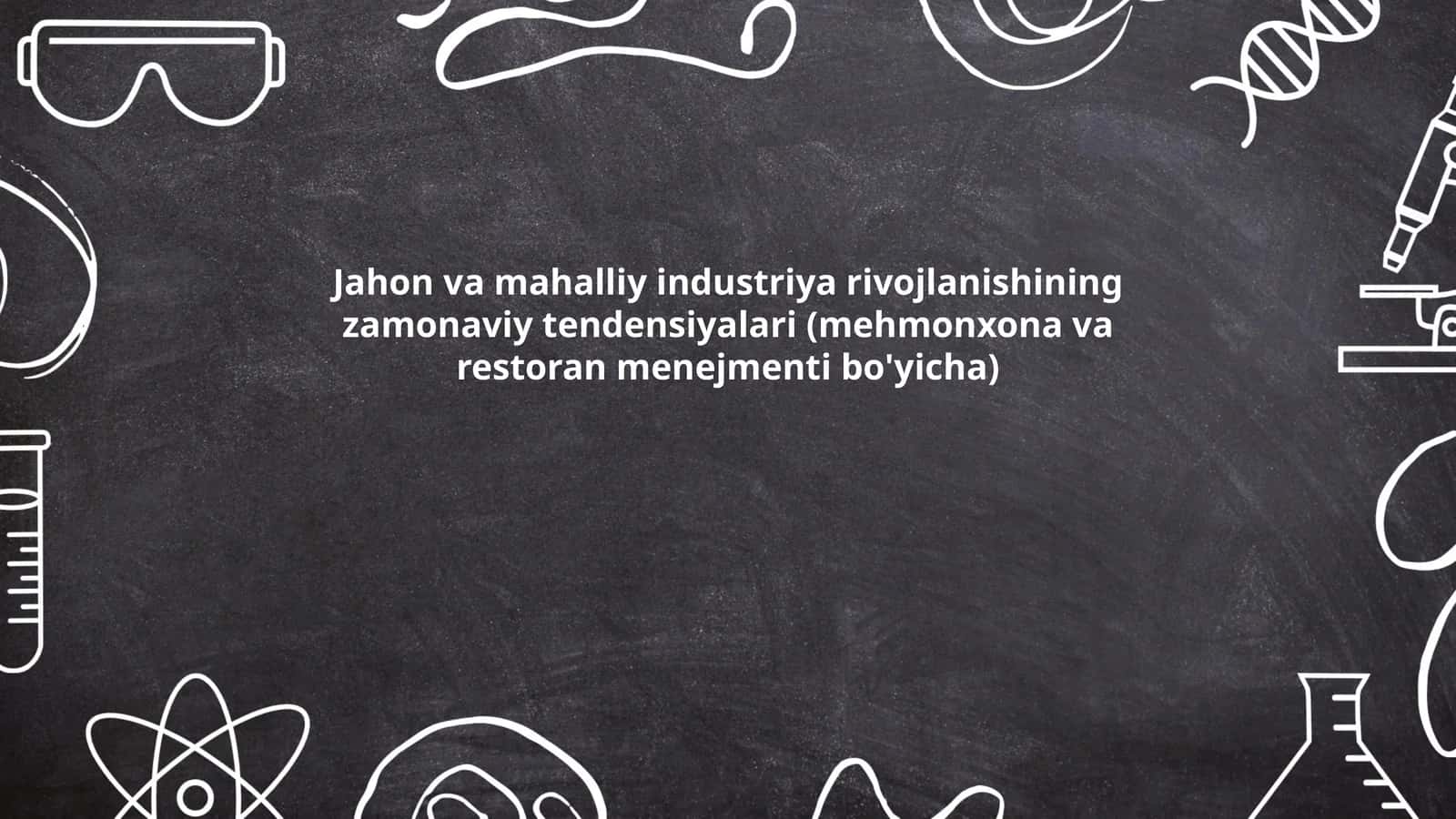 Jahon va mahalliy industriya rivojlanishining zamonaviy tendensiyalari (mehmonxona va restoran menejmenti bo'yicha) 1