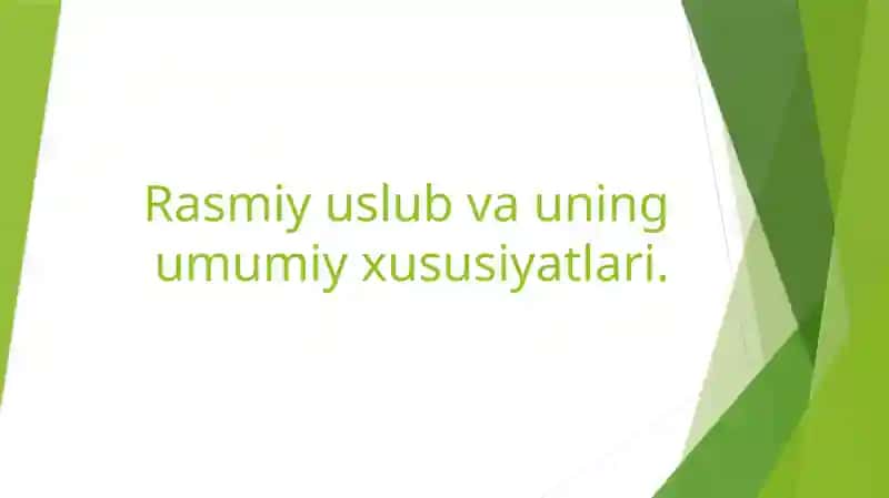 Rasmiy uslub va uning umumiy xususiyatlari.