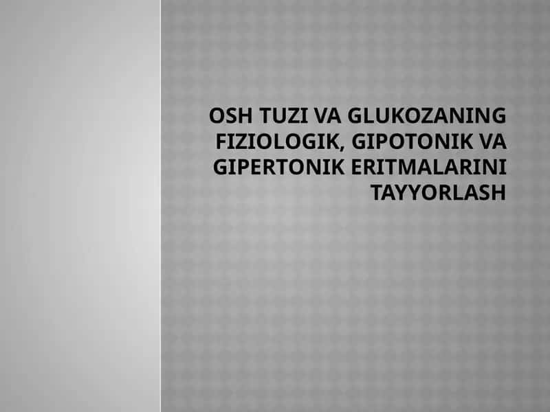 Osh tuzi va glukozaning fiziologik, gipotonik va gipertonik eritmalarini tayyorlash 1