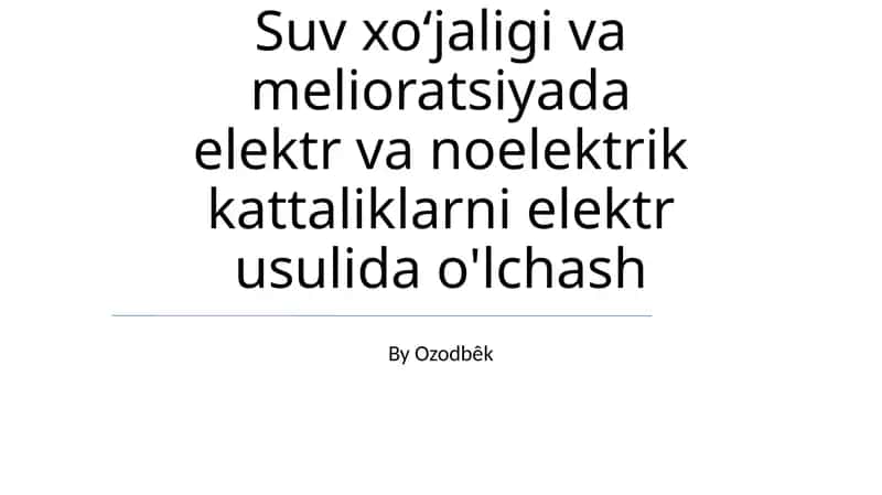 Suv xoʻjaligi va melioratsiyada elektr va noelektrik kattaliklarni elektr usulida o'lchash 1