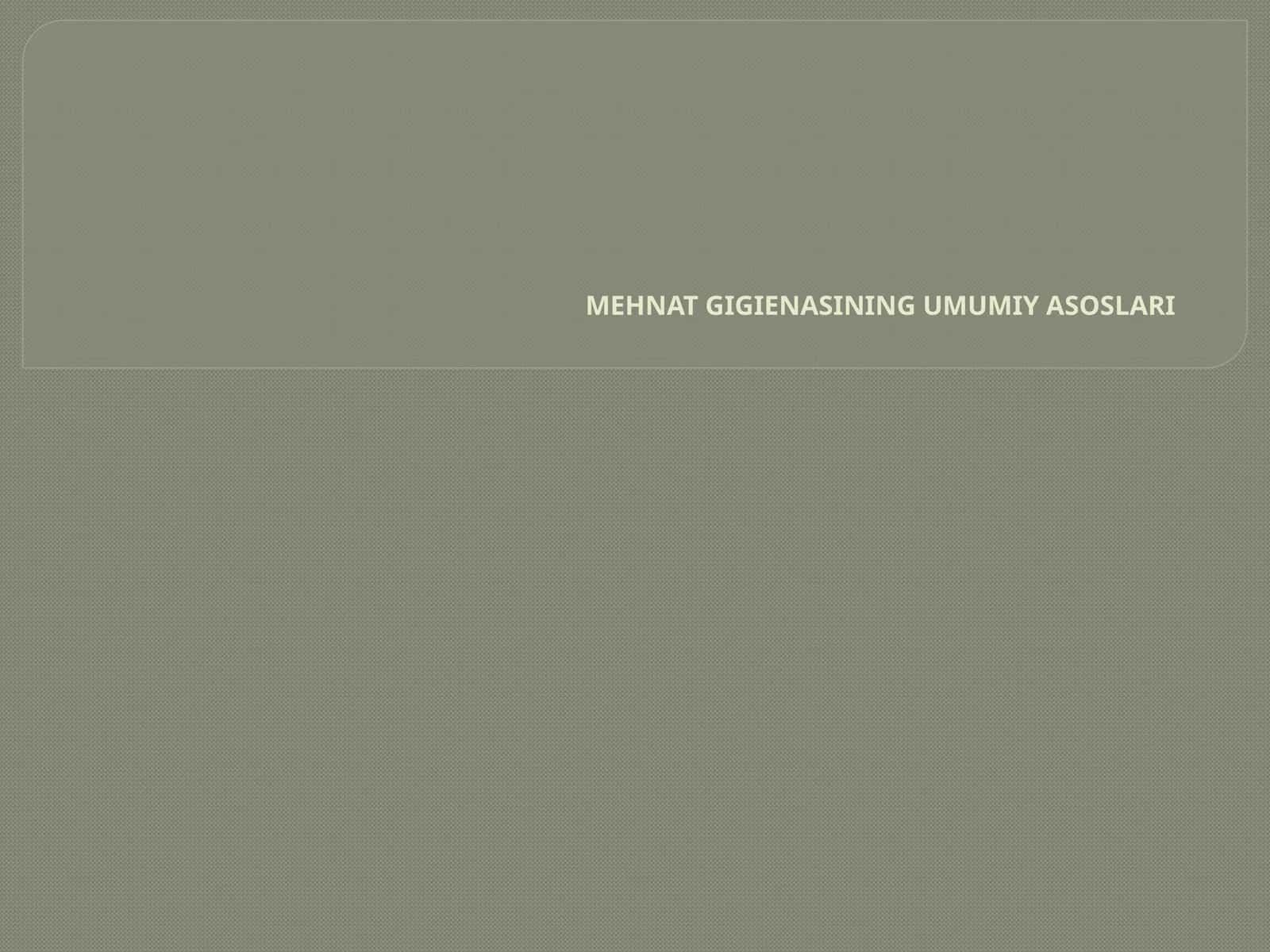 MEHNAT GIGIENASINING UMUMIY ASOSLARI 1