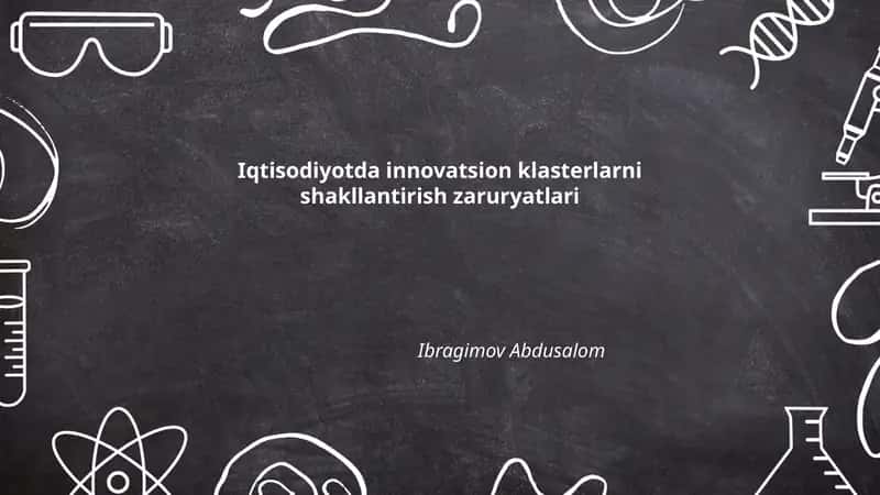 Iqtisodiyotda innovatsion klasterlarni shakllantirish zaruryatlari 1