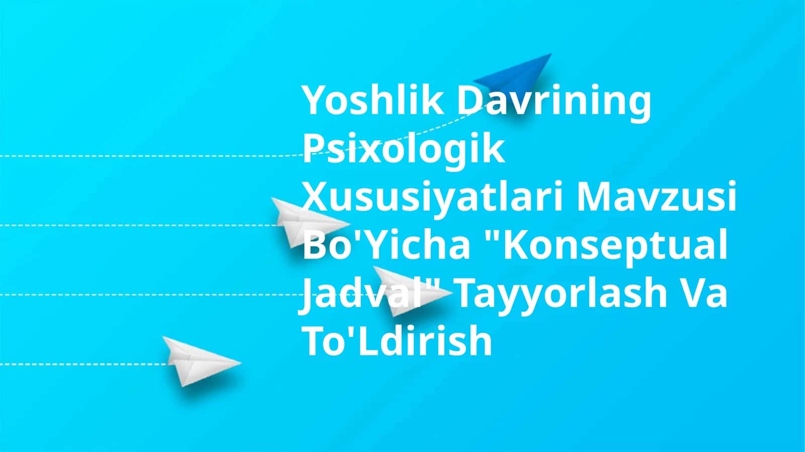 Yoshlik Davrining Psixologik Xususiyatlari Mavzusi Bo'Yicha "Konseptual Jadval" Tayyorlash Va To'Ldirish 1