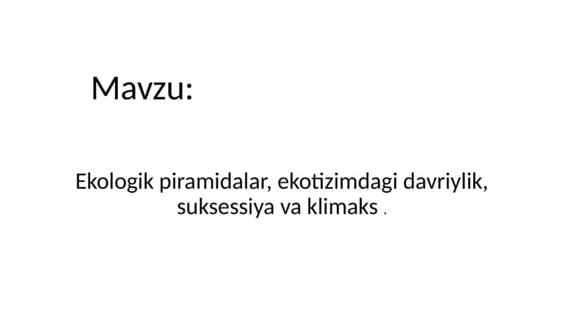Ekologik piramidalar, ekotizimdagi davriylik, suksessiya va klimaks. 1