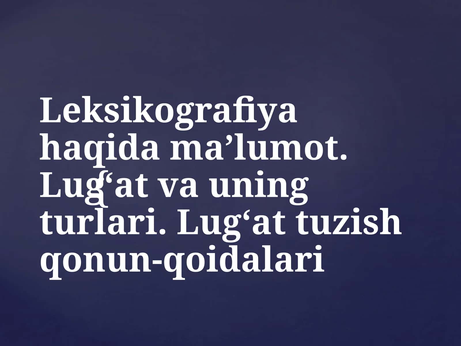 Leksikografiya haqida ma’lumot. Lug‘at va uning turlari. Lug‘at tuzish qonun-qoidalari 1
