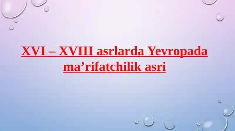 XVI – XVIIIasrlarda Yevropa ma’rifatchilik asri