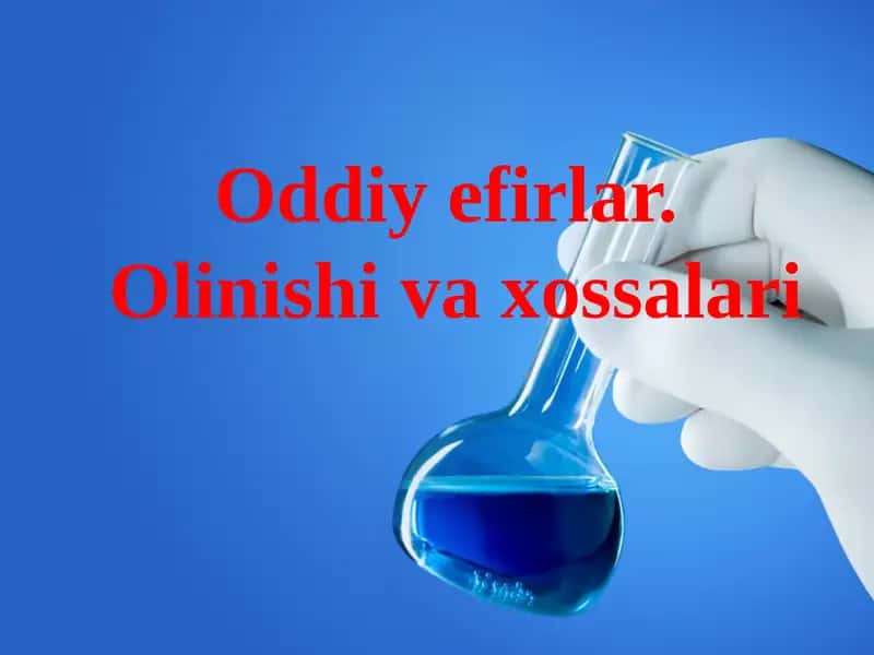 Oddiy efirlar.Olinishi va xossalari 1