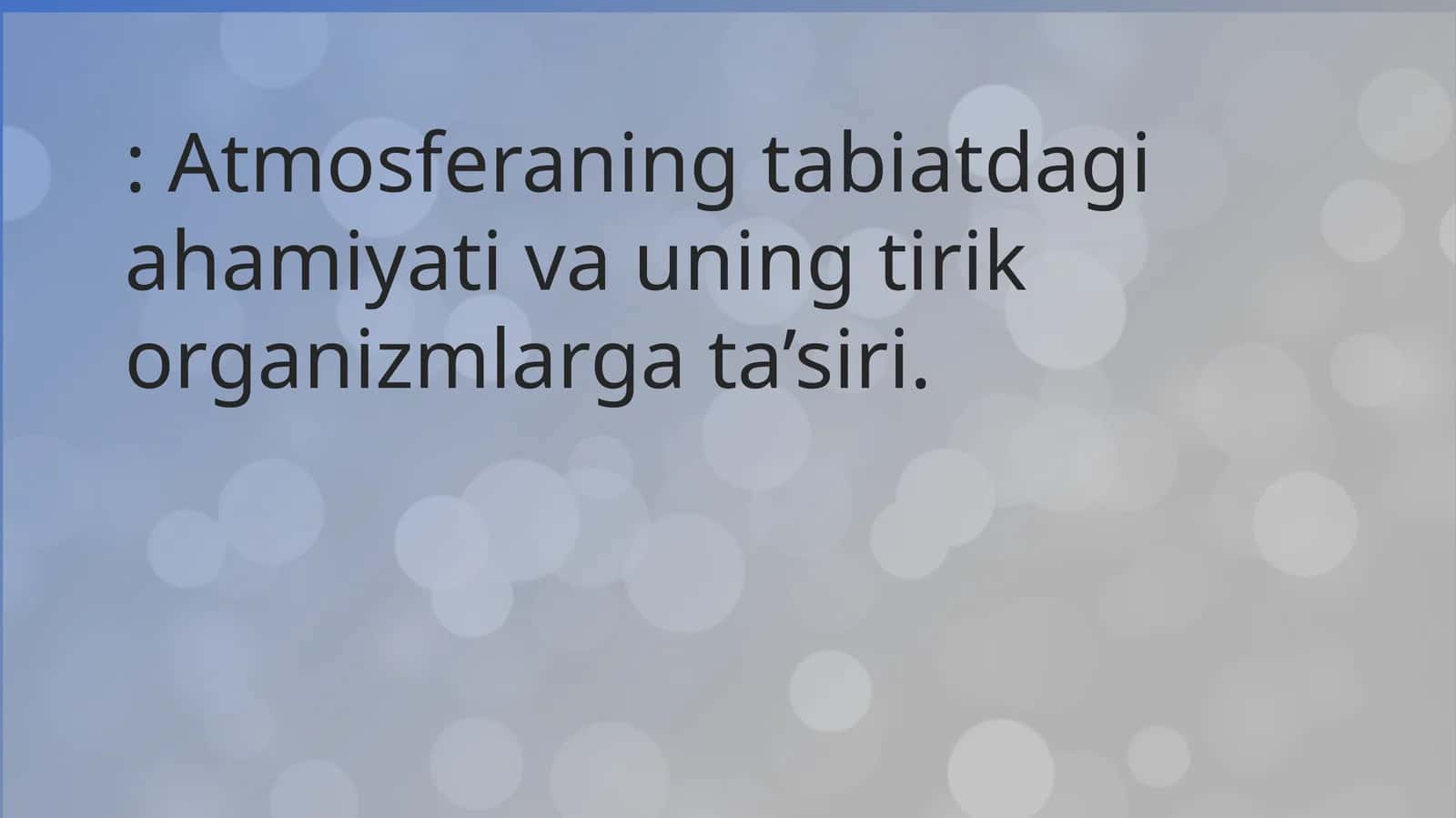 Atmosferaning tabiatdagi ahamiyati va uning tirik organizmlarga ta’siri 1