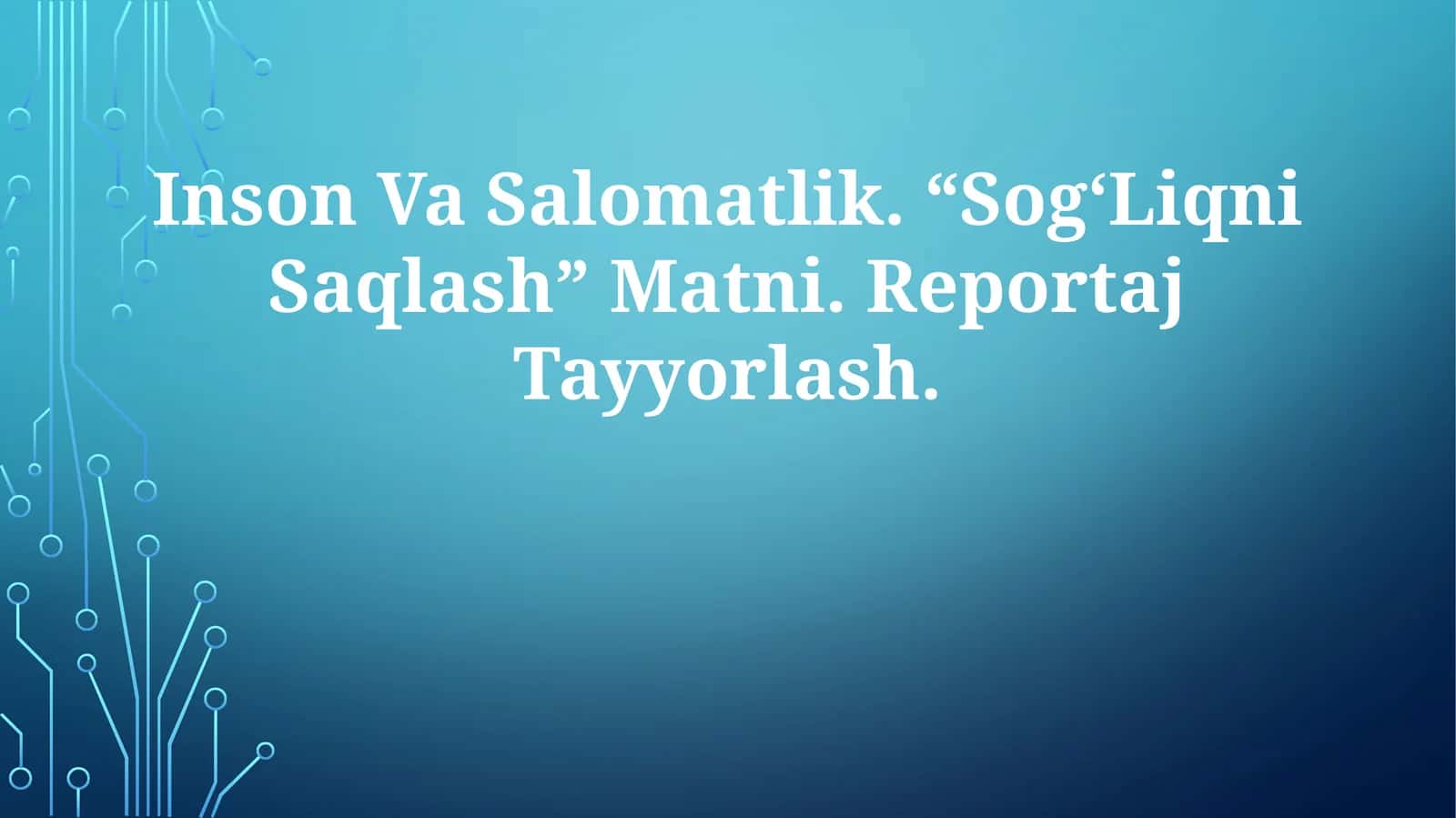 Inson Va Salomatlik. “Sog‘Liqni Saqlash” Matni. Reportaj Tayyorlash 1