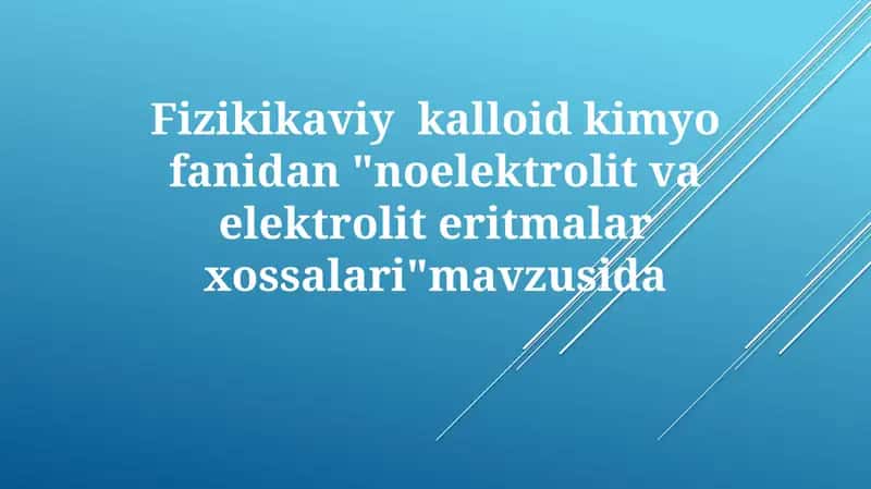 Fizikikaviy kolloid kimyo fanidan "noelektrolit va elektrolit eritmalari xossalari" mavzusida 1