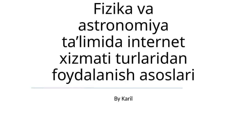 Fizika va astronomiya ta’limida internet xizmati turlaridan foydalanish asoslari 1