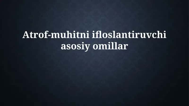 Ifloslanishning asosiy omillari 1