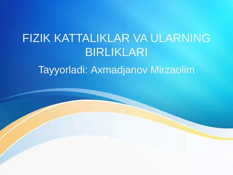 FIZIK KATTALIKLAR VA ULARNING BIRLIKLARI 1