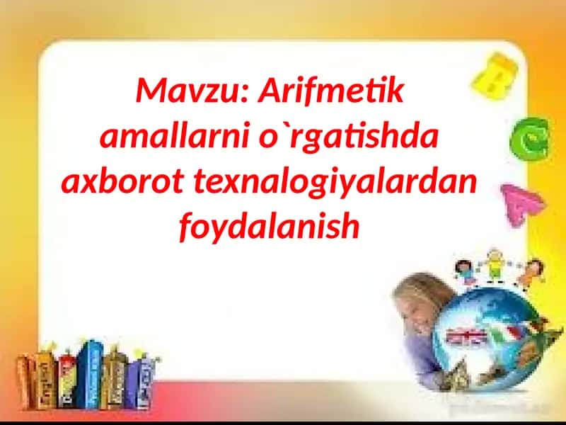 Arifmetik amallarni o'rgatishda axborot texnalogiyalardan foydalanish 1