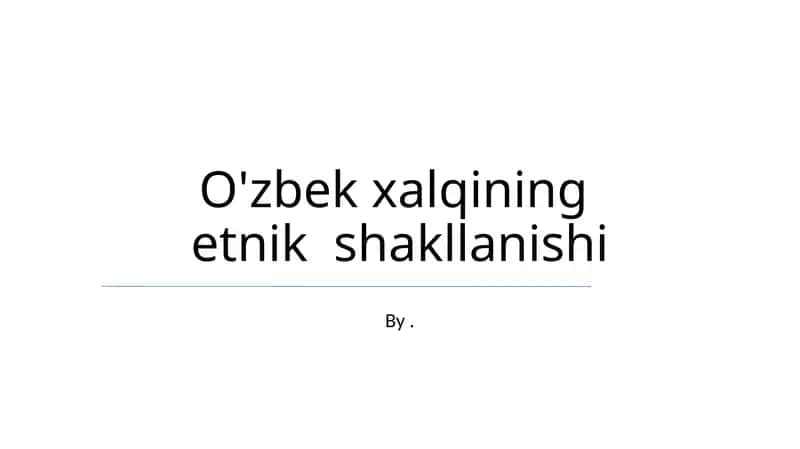 O'zbek xalqining etnik shakllanishi 1