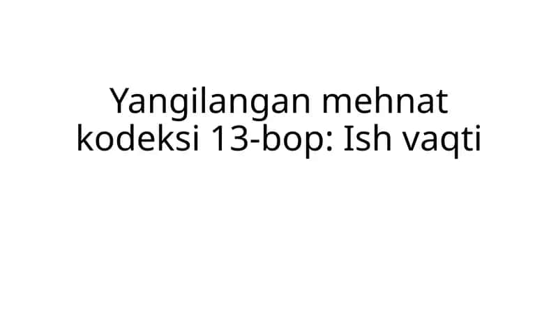 Yangilangan mehnat kodeksi 13-bop: Ish vaqti 1
