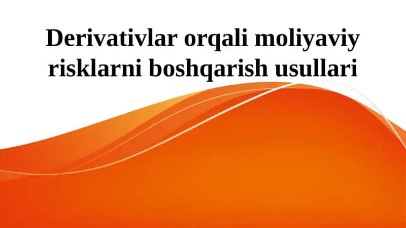 Derivativlarorqalimoliyaviyrisklarniboshqarishusullari 1
