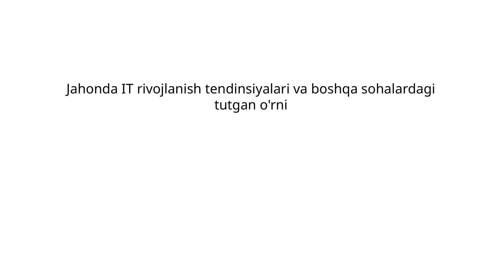 Jahonda IT rivojlanish tendinsiyalari va boshqa sohalardagi tutgan o'rni 1