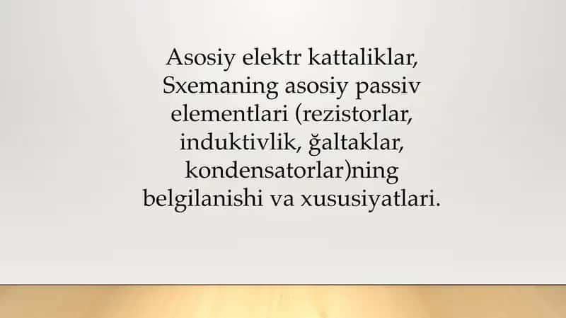 Asosiy elektr kattaliklar, Sxemaning asosiy passiv elementlari (rezistorlar, induktivlik, ğaltaklar, kondensatorlar)ning belgilanishi va xususiyatlari. 1