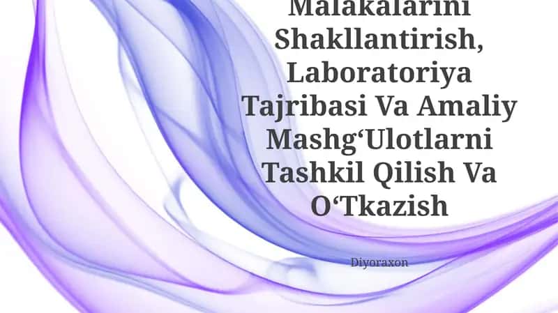 KoʻRgazmali Tajribaning Malakalarini Shakllantirish, Laboratoriya Tajribasi Va Amaliy MashgʻUlotlarni Tashkil Qilish Va OʻTkazish 1