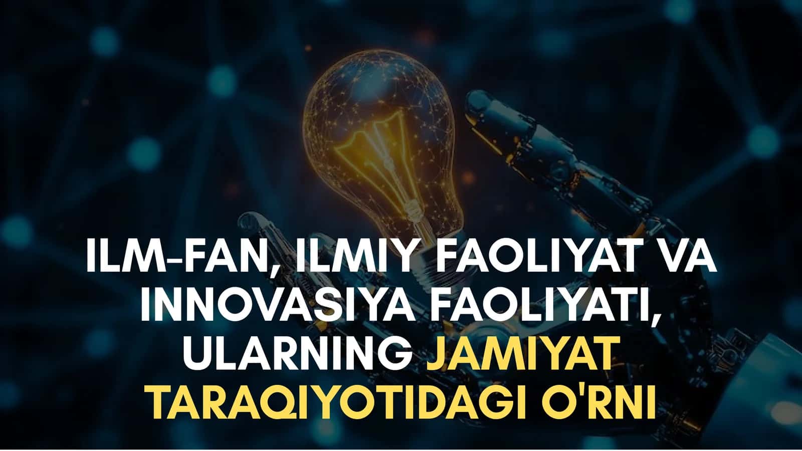Ilm-fan, ilmiy faoliyat va innovatsiya faoliyati, ularning jamiyat taraqiyotidagi o'rni 1