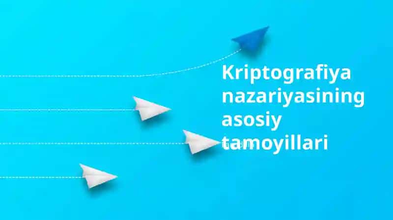 Kriptografiya nazariyasining asosiy tamoyillari