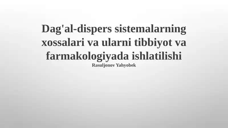 Dag'al-dispers sistemalarning xossalari va ularni tibbiyot va farmakologiyada ishlatilishi 1