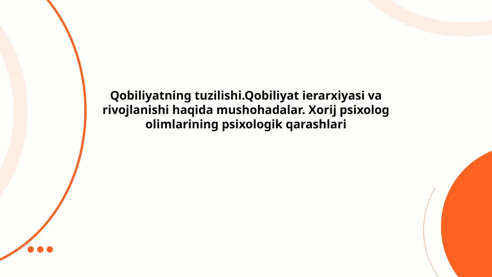 Qobiliyatning tuzilishi.Qobiliyat ierarxiyasi va rivojlanishi haqida mushohadalar. Xorij psixolog olimlarining psixologik qarashlari 1