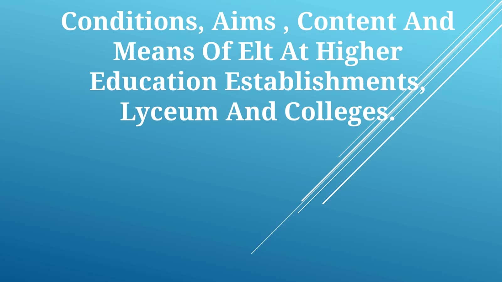 Conditions, Aims, Content And Means Of Elt At Higher Education Establishments, Lyceum And Colleges 1