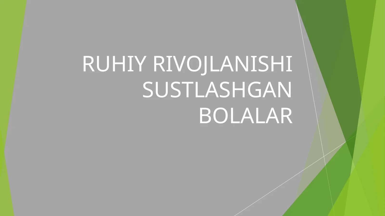 RUHIY RIVOJLANISHI SUSTLASHGAN BOLALAR 1
