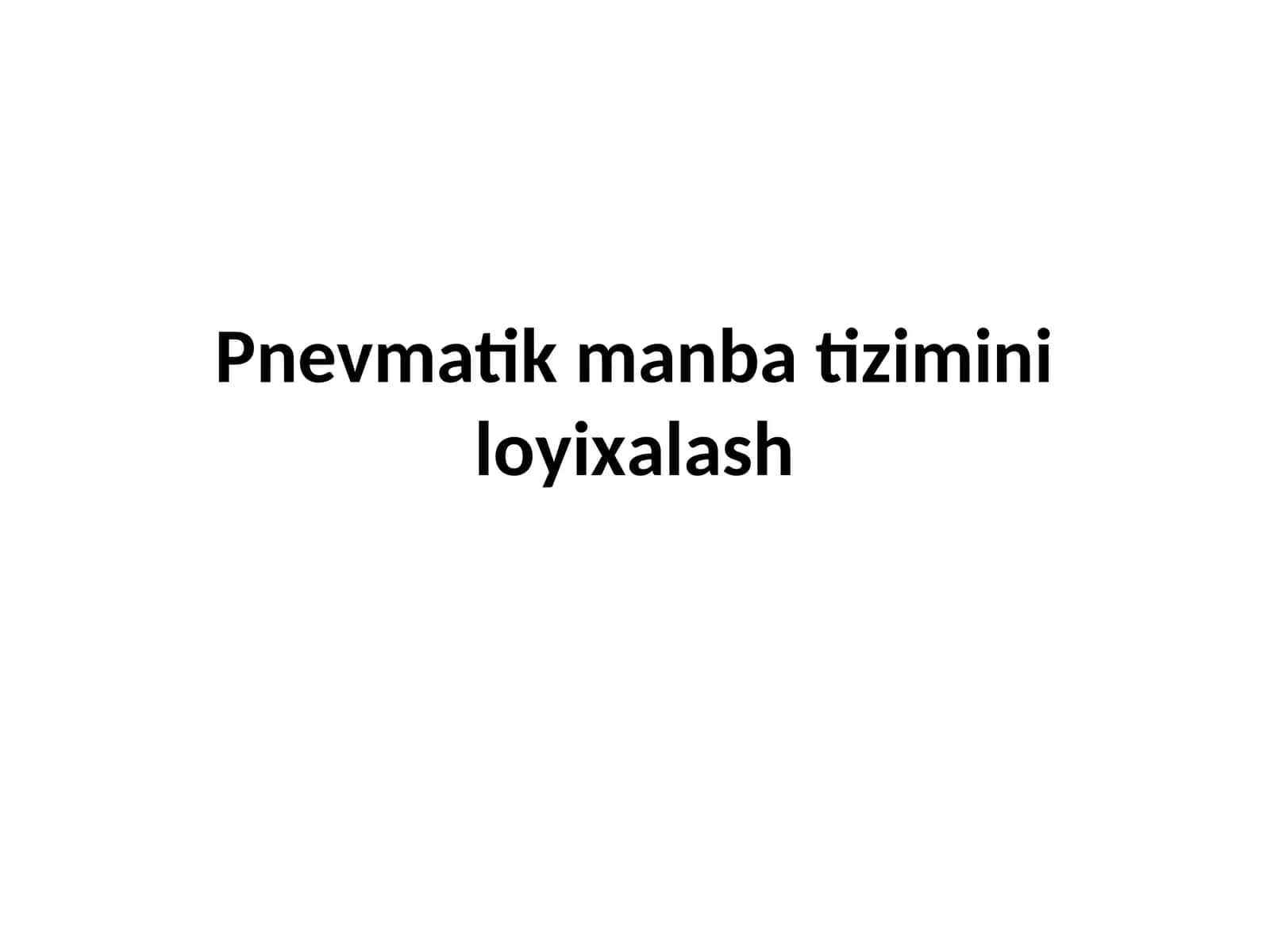 Pnеvmаtik mаnbа tizimini lоyiхаlаsh 1