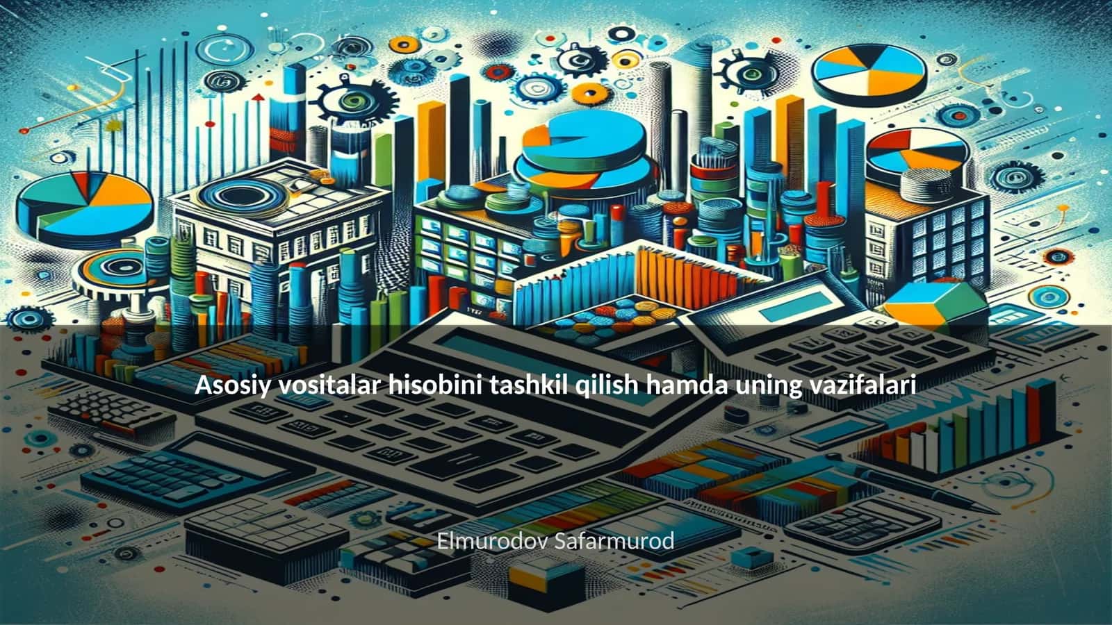Asosiy vositalar hisobini tashkil qilish hamda uning vazifalari 1