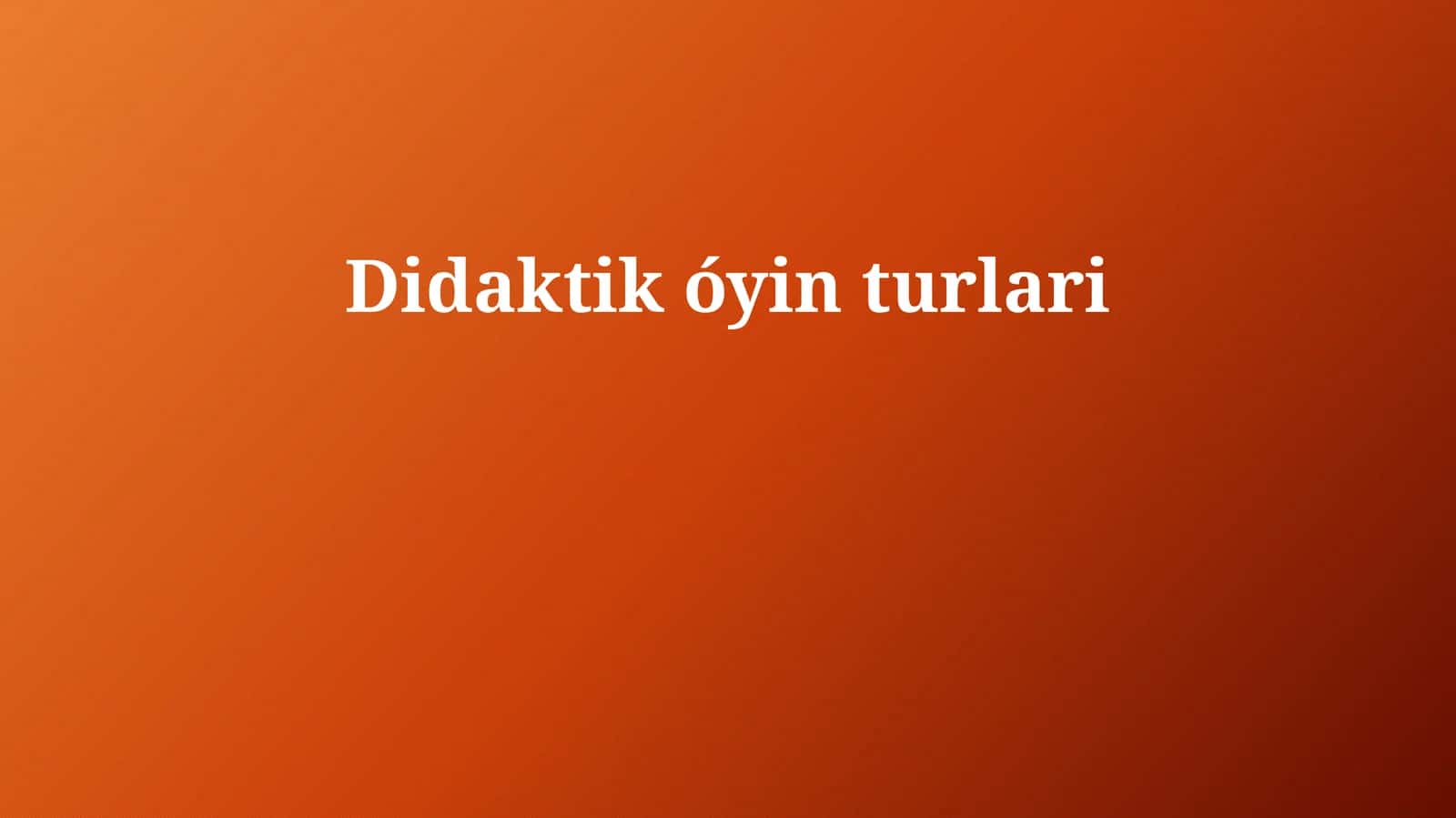 Didaktik óyin turlari 1