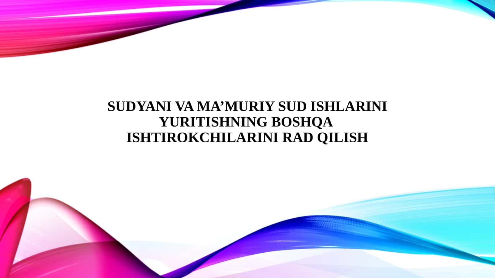 Sudyani va ma’muriy sud ishlarini yuritishning boshqa ishtirokchilarini rad qilish 1
