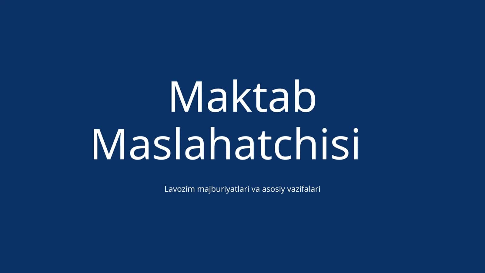 Maktab Maslahatchisi Lavozim majburiyatlari va asosiy vazifalari 1